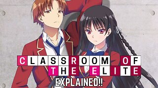 Classroom of the Elite Explained : Everything You Need to Know