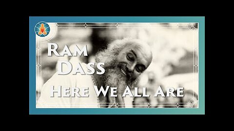 Here We All Are - Ram Dass Full Lecture