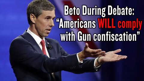 Beto During Debate: Americans WILL Comply With Gun Confiscation