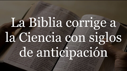 La Biblia mas fiable y exacta que La Ciencia