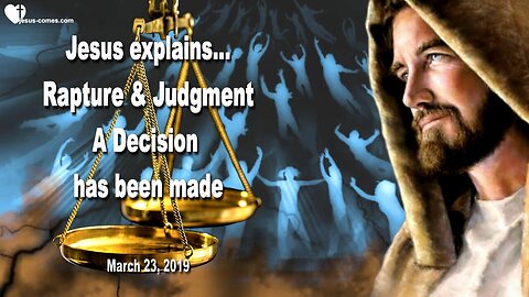 March 23, 2019 🇺🇸 JESUS SPEAKS about Rapture and Judgment... A Decision has been made
