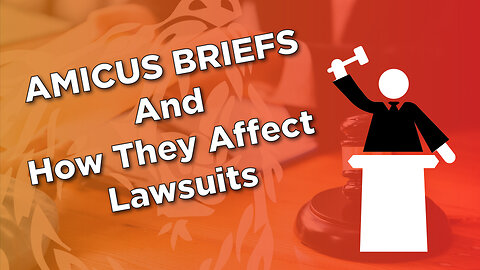 Amicus Briefs and How They Affect Lawsuits