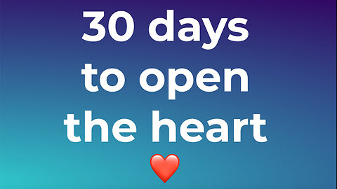 30 Days To Open The Heart