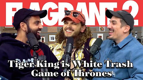 Tiger King is White Trash Game of Thrones | Full Ep | Flagrant 2 with Andrew Schulz & Akaash Singh