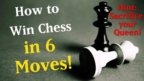 How to win Chess in 6 moves! (Hint: sacrifice your Queen)