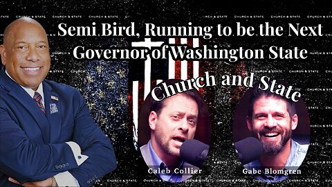 Semi Bird | Church and State | Caleb interviews the leading Republican Candidate for Governor of Washington State