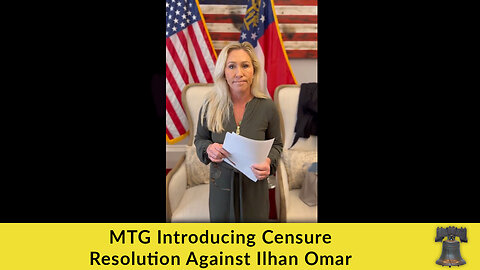 MTG Introducing Censure Resolution Against Ilhan Omar