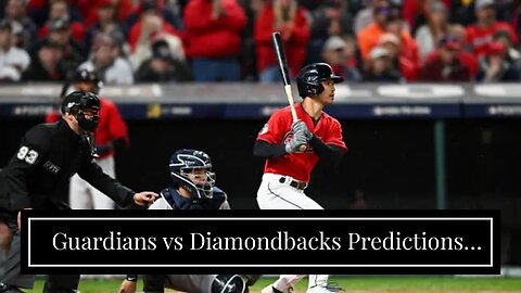 Guardians vs Diamondbacks Predictions, Picks, Odds: Cleveland Puts a Hurting on Henry