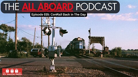 All Aboard Episode 035: ConRail Back in the Day