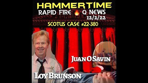 ⚡️🔨 JUAN O'SAVIN & LOY BRUNSON ~ SCOTUS Case #22-380 ~ THE HEAT IS ON ~ Hammertime 🔨12.2.22 ~ ORIGINAL LIVE