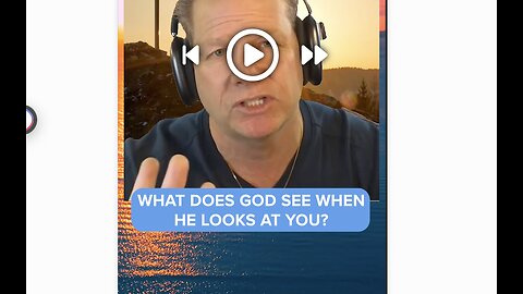 What Does God See When He Looks at You?