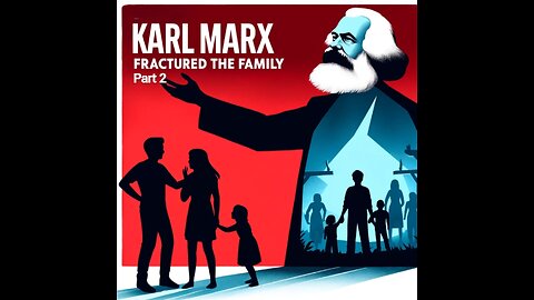 How Karl Marx Fractured the Nuclear Family (Pt. 2)