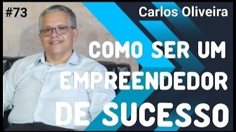 #73- COMO SER UM EMPREENDEDOR DE SUCESSO com Carlos Oliveira - 19/3/22