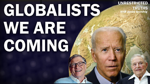 Globalists WE ARE COMING | Unrestricted Truths