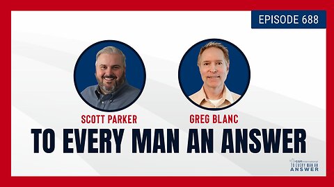 Episode 688 - Pastor Scott Parker and Greg Blanc on To Every Man An Answer