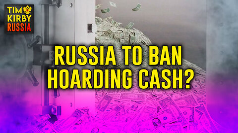 Could Russia Actually Ban Hoarding Cash?