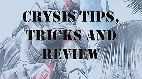 Crysis Tips, Tricks and Review