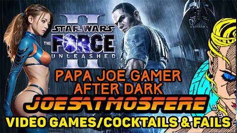 Papa Joe Gamer After Dark: Star Wars, Force Unleashed 2, Cocktails & Fails!