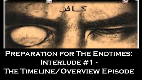 Preparation for The Endtimes Ep. 26.5 (w/audio): Interlude #1 - Timeline/Overview