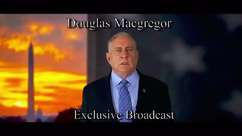 Douglas Macgregor Shared Terrifying Message in Exclusive Broadcast