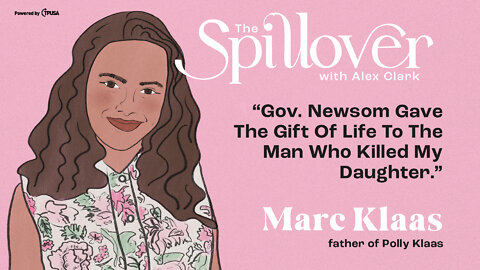 “Gov. Newsom Gave The Gift Of Life To The Man Who Killed My Daughter.” - Marc Klaas
