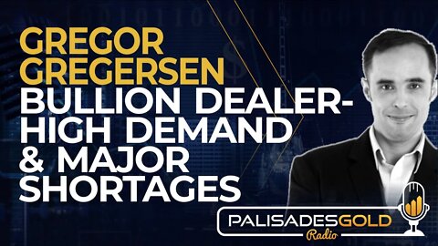 Gregor Gregersen: Bullion Dealer - High Demand & Major Shortages