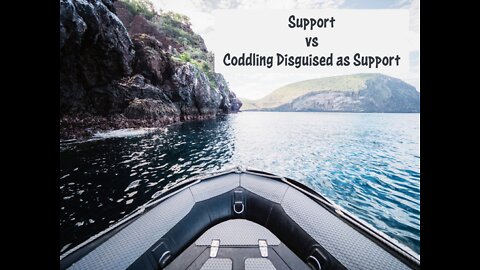 Support v Coddling Disguised as Support
