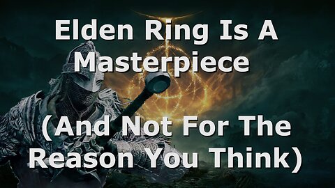 Elden Ring Is A Masterpiece