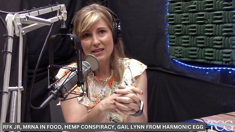 RFK Jr Speech, mRNA In Food, Great Hemp Conspiracy, Gail Lynn From Harmonic Egg