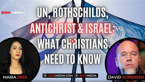 MARIA ZEE-DAVID SORENSEN - UN, ROTHSCHILDS, ANTICHRIST & ISRAEL: WHAT CHRISTIANS NEED TO KNOW