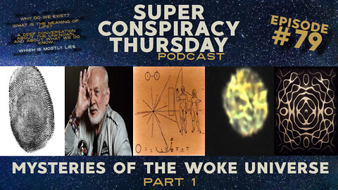 Super Conspiracy Thursday PODCAST #79: Mysteries Of The Woke Universe