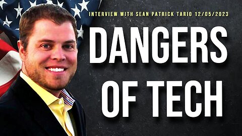 Dangers of Tech (Interview with Sean Patrick Tario 12/05/2023)