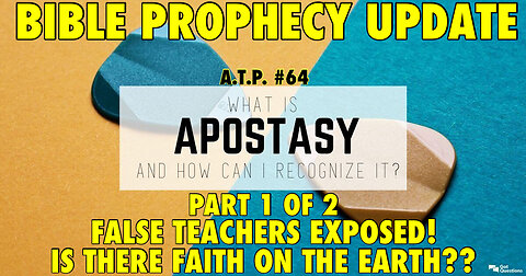BIBLE PROPHECY UPDATE: APOSTASY! FALSE TEACHERS & DOCTRINE EXPOSED!