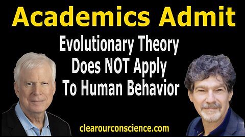 Academics Admit Evolutionary Theory Does NOT Apply To Human Behavior