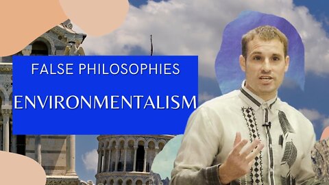 False Philosophies - Environmentalism | Evangelist Matthew Stucky