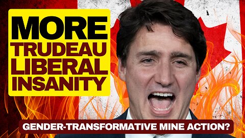 More Trudeau Liberal Insanity - Gender-transformative Mine Action?