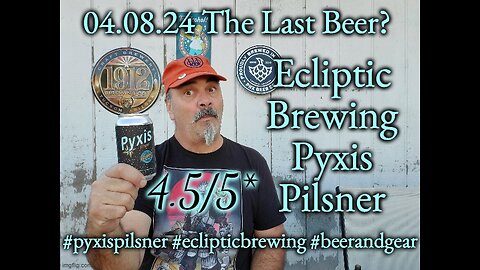 04.08.24 The Last Beer? : Ecliptic Brewing Pyxis Pilsner 4.5/5*