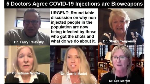 5 Doctors Agree that COVID-19 Injections are Bioweapons and Discuss What to do About It