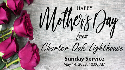 Church Service - 5-14-2023 Livestream - Mother's Day 2023