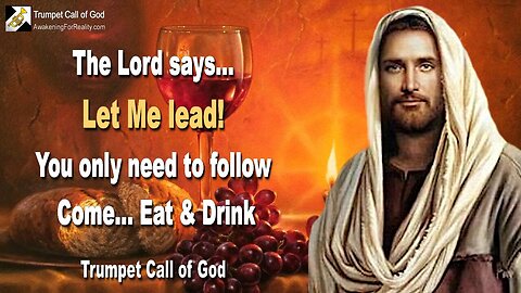 Aug 16, 2005 🎺 The Lord says... Let Me lead, you only need to follow !... Come, eat and drink