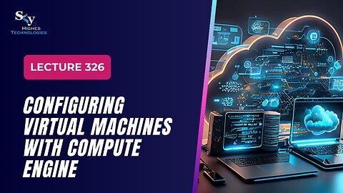 326 Configuring Virtual Machines with Engine Google Cloud Essentials | Skyhighes | Cloud Computing