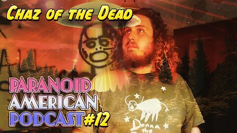 Paranoid American Podcast 012: Chaz of the Dead