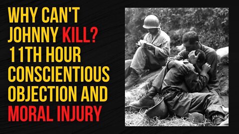 Why Can't Johnny Kill? 11th Hour Conscientious Objection and Moral Injury Ep. 178