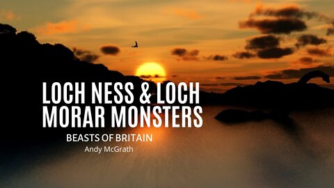 Loch Ness and Loch Morar Monsters: Andy McGrath "Beasts of Britain"