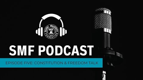 SMF Podcast: Episode 5. Constitution & Freedom Talk