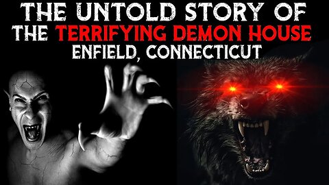 The Untold Story Of The TERRIFYING Demon House - Enfield, Connecticut