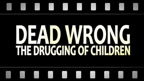 Dead Wrong: The Drugging of Children