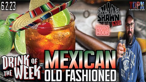 Drink of the Week: Mexican Old Fashioned | Sippin’ With Shawn | 6.2.23