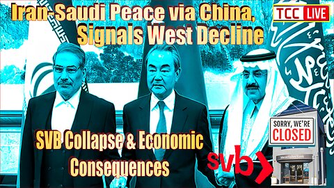 SVB Collapse & Economic Consequences, HUGE Shift Iran-Saudi Peace via China, Signals West Decline
