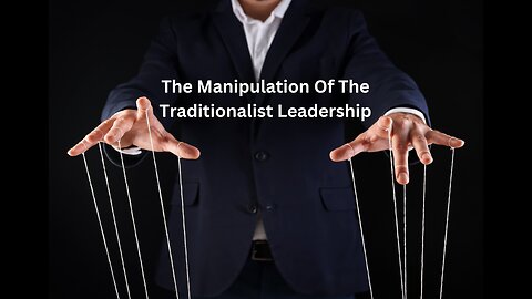 The Manipulation Of The Traditionalist Leadership